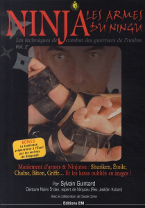 Ninja, les armes du Ningu. Tome 2, Les techniques de combat des guerriers de l'ombre - Guintard Sylvain ; Corse Claude