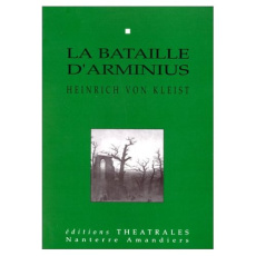 La bataille d'Arminius. Un drame, [Nanterre, Théâtre Nanterre-Amandiers, 7 mars 1995 - Kleist Heinrich von