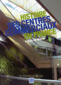 Histoire des centres commerciaux en France - Moncan Patrice de