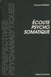 ECOUTE PSYCHOSOMATIQUE. Deux situations cliniques de Pierre Marty - Moreau François