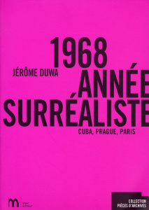 1968, année surréaliste. Cuba, Prague, Paris - Duwa Jérôme