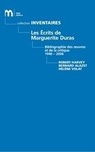 Les écrits de Marguerite Duras. Bibliographie des oeuvres et de la critique (1940-2006) - Harvey Robert ; Alazet Bernard ; Volat Hélène