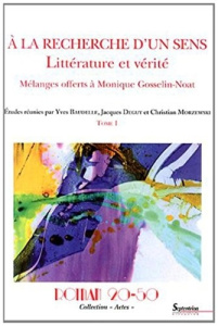 A la recherche d'un sens : littérature et vérité. Mélanges offerts à Monique Gosselin-Noat Tome 1 - Baudelle Yves ; Deguy Jacques ; Morzewski Christia