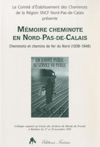 Mémoire cheminote en Nord-Pas-de-Calais. Cheminots et chemins de fer du Nord (1938-1948) - Chéret Pierre