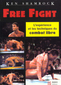 Free fight. L'expérience et les techniques du combat libre - Hanner Richard ; Shamrock Ken