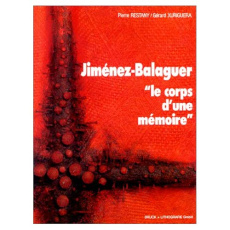Jiménez-Balaguer - le corps d'une mémoire - Restany Pierre - Xuriguera Gérard - Urrutia Antoni