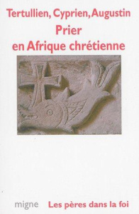 Prier en Afrique chrétienne - TERTULLIEN/CYPRIEN