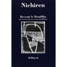 Devenir le Bouddha suivi d'un Lexique des termes bouddhiques - NICHIREN