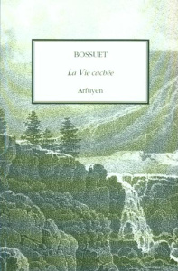 La vie cachée - Bossuet Jacques Bénigne