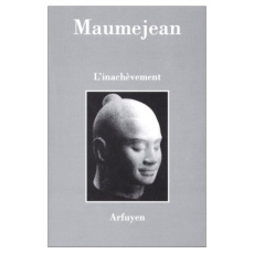 L'inachèvement. Un seul terme pour délaisser l'ébauche - Maumejean Alain