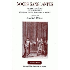 Noces sanglantes : Hypermnestre du Baroque aux Lumières. Quatre tragédies de Gombauld (1644), Abeill - Pascal Jean-Noël