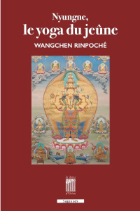 Nyungne, le yoga du jeûne - Rinpoché Wangchen ; Rial Carine