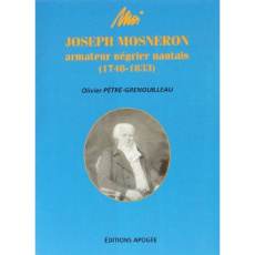 Moi, Joseph Mosneron, armateur négrier nantais. 1748-1833, portrait culturel d'une bourgeoisie négoc - Mosneron-Dupin Joseph