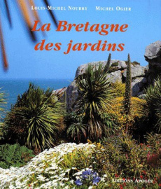 La Bretagne des jardins - Nourry Louis-Michel ; Ogier Michel