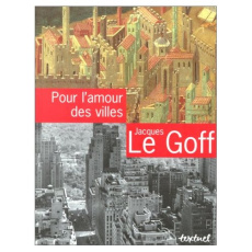Pour l'amour des villes - Le Goff Jacques