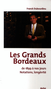 Les Grands Bordeaux de 1899 à nos jours. Notations, longévité - Dubourdieu Franck