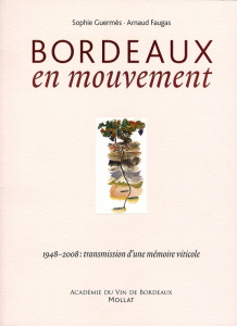 Bordeaux en mouvement. 1948-2008 : transmission d'une mémoire viticole - Guermès Sophie ; Faugas Arnaud