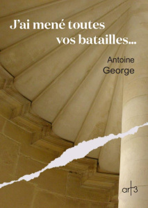 J'ai mené toutes vos batailles - George Antoine