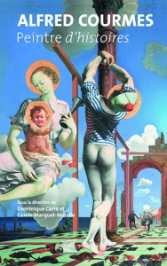 Alfred Courmes. Peintre d'histoires - Carré Dominique ; Marquet-Morelle Carole