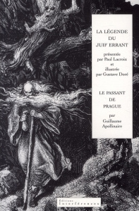 La Légende du Juif errant suivi de Le Passant de Prague - Doré Gustave ; Apollinaire Guillaume ; Lacroix Pau