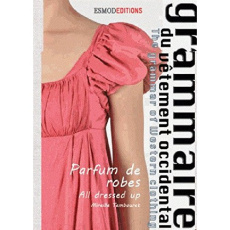 Grammaire du vêtement occidental. Tome 4, Parfum de robes, Edition bilingue français-anglais - Tembouret Mireille ; Bruyer Patrice ; Lipton Carol