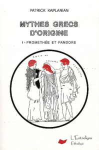 Mythes grecs d'origine. Tome 1, Prométhée et Pandore - Kaplanian Patrick