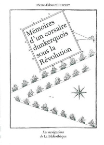 Mémoires d'un corsaire dunkerquois sous la Révolution - Plucket Pierre-Edouard ; Polak Michèle