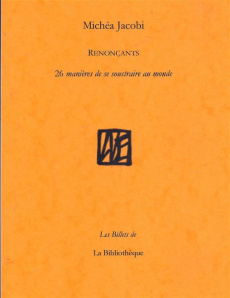 Renoncants. 26 manières de se soustraire au monde (ou de renoncer à le faire) - Jacobi Michéa