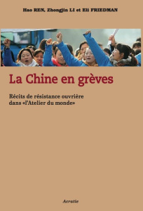 La Chine en grève. Récits de résistance ouvrière - Ren Hao ; Li Zhongjin ; Friedman Eli ; Hasard Anto