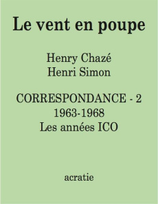 Le vent en poupe. Correspondance Tome 2, 1963-1968. Les années ICO - Chazé Henry ; Simon Henri