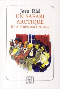 Les racontars arctiques : Un safari arctique et autres racontars - Riel Jørn ; Juul Susanne ; Saint Bonnet Bernard