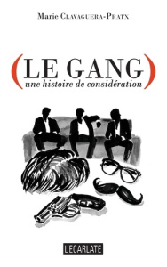 Le gang. Une histoire de considération - Clavaguera-Pratx Marie