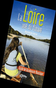 La Loire vue du fleuve. Guide de randonnée nautique - Souchard Jean-François