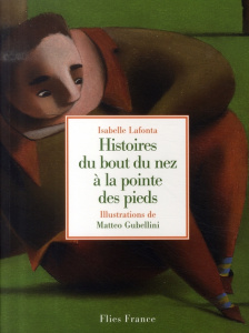 Histoires du bout du nez à la pointe des pieds - Lafonta Isabelle ; Gubellini Matteo