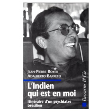 L'INDIEN QUI EST EN MOI. Itinéraire d'un psychiatre brésilien - Barreto Adalberto ; Boyer Jean-Pierre