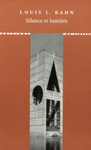 Silence et lumière. Choix de conférences et d'entretiens 1955-1974, 2e édition revue et augmentée - Kahn Louis-I