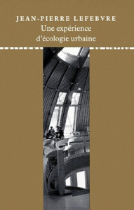 Une expérience d'écologie urbaine - Lefebvre Jean-Pierre