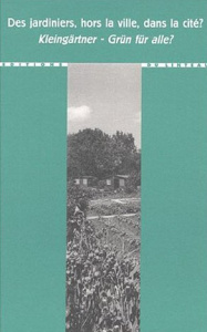Des jardiniers, hors la ville, dans la cité ? : Kleingärtner - Grün für alle? - Ballangé Ruth ; Ballangé Guy