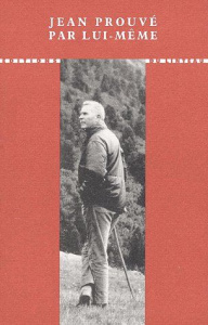 Jean Prouvé par lui-même - Prouvé Jean