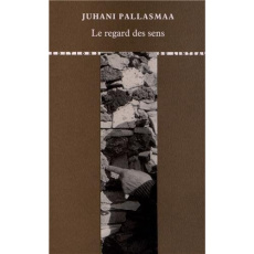 Le regard des sens - Pallasmaa Juhani