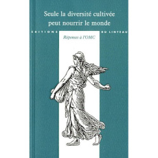 Seule la diversité cultivée peut nourrir le monde. Réponses à l'OMC - HESSEL STEPHANE