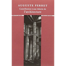 Contribution à une théorie de l'architecture - Perret Auguste