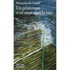 Un printemps s'est noyé dans la mer - Du Chaxel Françoise