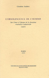 L'obsolescence de l'homme. Sur l'âme à l'époque de la deuxième révolution industrielle (1956) - Anders Günther