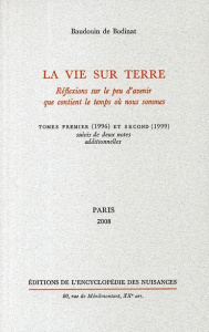 LA VIE SUR TERRE. REFLEXIONS SUR LE PEU D'AVENIR QUE CONTIENT LE TEMPS OU NOUS SOMMES, TOMES 1 ET 2 - Bodinat Baudouin de