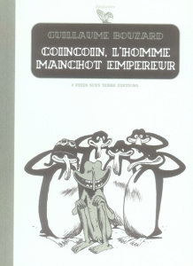 Coincoin, l'homme manchot empereur - Bouzard Guillaume