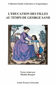 L'éducation des filles au temps de George Sand. [actes du colloque international, La Châtre, 8-11 ju - HECQUET MICHELE