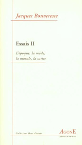 Essais. Tome 2, L'époque, la mode, la morale, la satire - Bouveresse Jacques