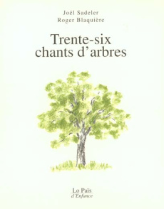 Trente-six chants d'arbres - Blaquiere Roger ; Sadeler Joël