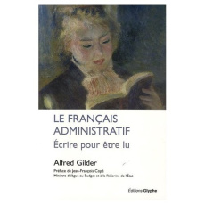 Le français administratif. Ecrire pour être lu - Gilder Alfred ; Copé Jean-François